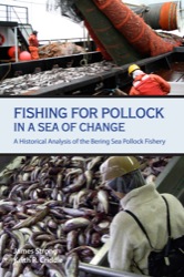 Fishing for Pollock in a Sea of Change: A Historical Analysis of the Bering Sea Pollock Fishery James Strong